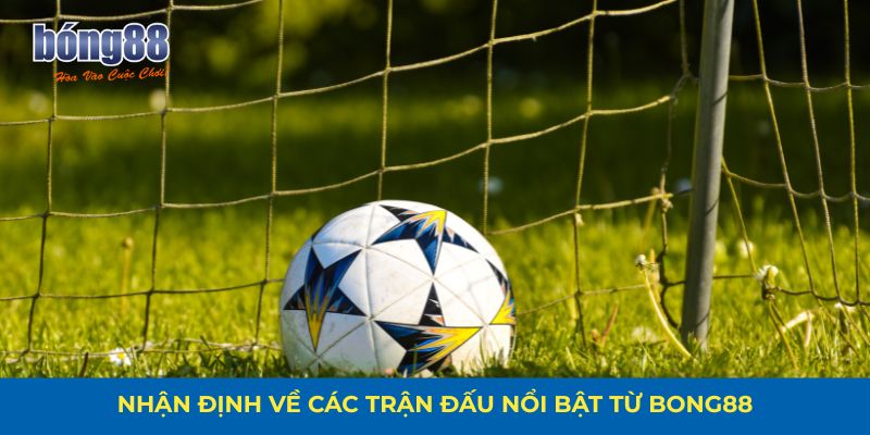 Tỷ lệ kèo nhà cái 55 mới nhất – nhận định trận đấu hot từ Bong88 3 Nhận định về các trận đấu nổi bật từ Bong88